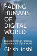 Fading Humans of Digital World: Balancing crisis of Personal, Corporate and Digital world - Paperback