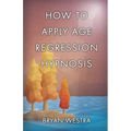 How To Apply Age Regression Hypnosis - Paperback