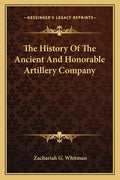 The History Of The Ancient And Honorable Artillery Company - Paperback