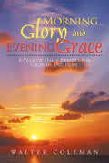 Morning Glory and Evening Grace: A Year of Daily Prayers for Growth and Hope - Paperback