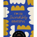I'm So Incredibly Grateful: Let Me Tell You Why - Hardcover