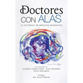 Doctores Con Alas: 12 Historias De Médicos Migrantes - Hardcover