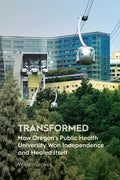 Transformed: How Oregon's Public Health University Won Independence and Healed Itself - Paperback