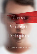 These Violent Delights - Hardcover