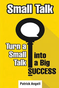 Small Talk: How to Turn Small Talk into Big Success - Paperback