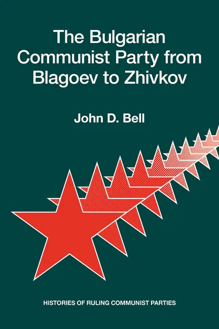 The Bulgarian Communist Party from Blagoev to Zhivkov: Histories of Ruling Communist Parties - Paperback