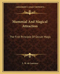 Mummial and Magical Attraction: The First Principle of Occult Magic - Paperback