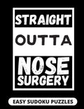 Straight Outta Nose Surgery: Easy Sudoku Puzzles For Adults Large Print Nose Surgery Recovery Gifts For Men And Women After Rhinoplasty - Paperback