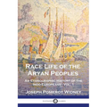 Race Life of the Aryan Peoples: An Ethnographic History of the Indo-Europeans - Vol. 1 - Paperback