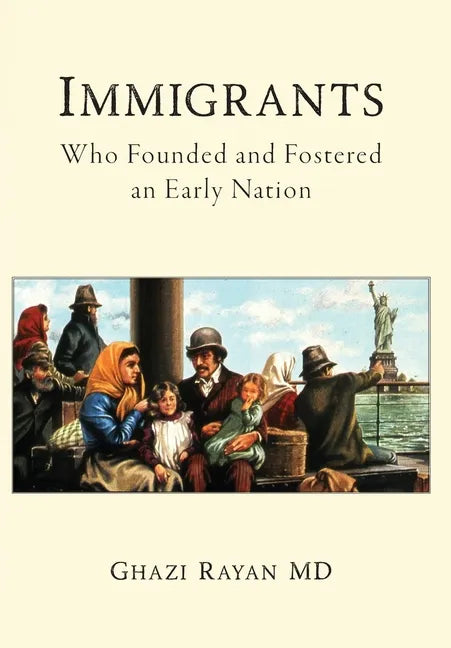 Immigrants: Who Founded and Fostered an Early Nation - Hardcover