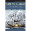 Gibbons V. Ogden: John Marshall, Steamboats, and Interstate Commerce - Paperback
