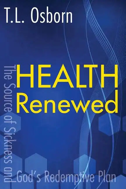 Health Renewed: The Source of Sickness and God's Redemptive Plan - Paperback