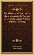 The Theory and Practice of Gamesmanship or the Art of Winning Games Without Actually Cheating - Hardcover