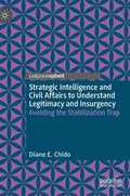 Strategic Intelligence and Civil Affairs to Understand Legitimacy and Insurgency: Avoiding the Stabilization Trap - Hardcover