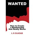 Wanted: How to Create a Relationship that Really Works - Paperback