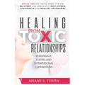 Healing from Toxic Relationships in Marriage, Dating, and Interpersonal Connections: Break Free by Taking Steps Toward Recovery and Rebuilding Self-Es - Paperback