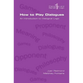 How to Play Dialogues. an Introduction to Dialogical Logic - Paperback
