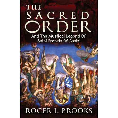 The Sacred Order: And The Mystical Legend Of Saint Francis Of Assisi - Paperback