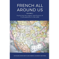 French All Around Us: Exploring the Legacy and Future of Francophonie in the USA - Paperback