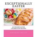 Exceptionally Easter: 60 #Delish Easter Celebration Recipes - Paperback