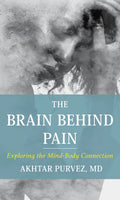 The Brain Behind Pain: Exploring the Mind-Body Connection - Hardcover