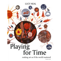 Playing for Time: Making Art as If the World Mattered - Paperback