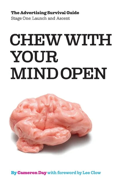 Chew with Your Mind Open: Book One of the Advertising Survival Guide: LIFTOFF AND ASCENT - Paperback