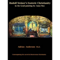 Rudolf Steiner's Esoteric Christianity in the Grail painting by Anna May: Contemplating the sacred in Rosicrucian Christianity - Hardcover