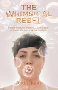 The Whimsical Rebel: Break People Pleasing Addiction without Becoming an Asshole - Paperback