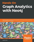 Hands-On Graph Analytics with Neo4j: Perform graph processing and visualization techniques using connected data across your enterprise - Paperback