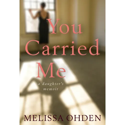 You Carried Me: A Daughter's Memoir - Hardcover