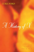 A History of X: 100 Years of Sex in Film - Hardcover