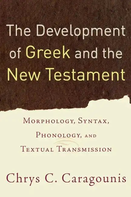 The Development of Greek and the New Testament: Morphology, Syntax, Phonology, and Textual Transmission - Paperback