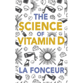 The Science of Vitamin D: Everything You Need to Know About Vitamin D - Paperback