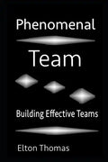 Phenomenal Team: Building Effective Teams - Paperback