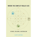 Where the Conflict Really Lies: Science, Religion, and Naturalism - Hardcover