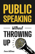 Public Speaking Without Throwing Up: How to Develop Confidence, Influence People, and Overcome Anxiety - Paperback