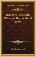 Theodore Roosevelt's Diaries of Boyhood and Youth - Hardcover
