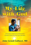 My Life with God: A Pediatric Surgeon's Supernatural Journey While Healing Sick Children - Hardcover