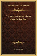 An Interpretation of Our Masonic Symbols - Hardcover