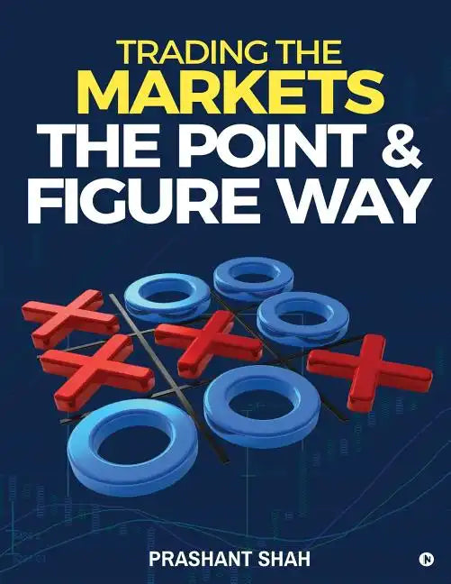 Trading the Markets the Point & Figure Way: Become a Noiseless Trader and Achieve Consistent Success in Markets - Paperback
