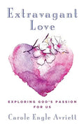 Extravagant Love: Exploring God's Passion for Us - Paperback
