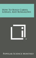 How to Build Cabins, Lodges, and Bungalows - Hardcover