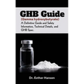 GHB Guide (Gamma hydroxybutyrate): A Definitive Guide and Safety Information, Technical Details, and GHB Spec - Paperback