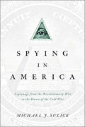 Spying in America: Espionage from the Revolutionary War to the Dawn of the Cold War - Paperback