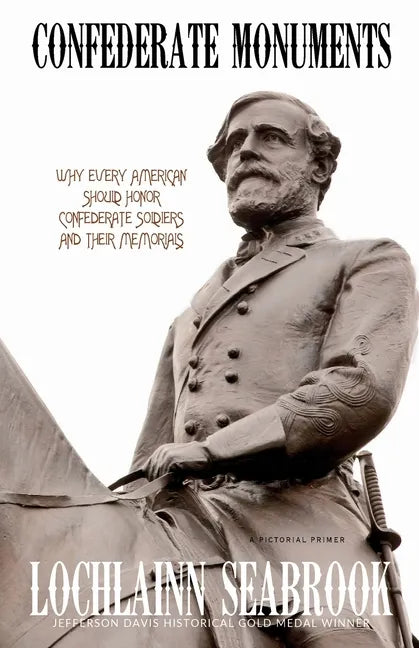Confederate Monuments: Why Every American Should Honor Confederate Soldiers and Their Memorials - Paperback