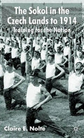 The Sokol in the Czech Lands to 1914: Training for the Nation - Hardcover