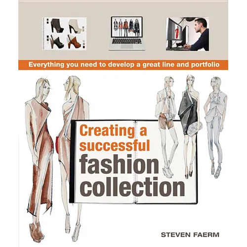 Creating a Successful Fashion Collection: Everything You Need to Develop a Great Line and Portfolio - Paperback