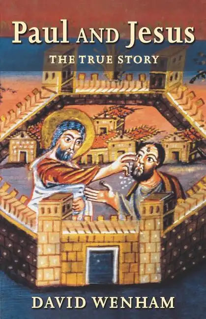Paul and Jesus: The True Story - Paperback