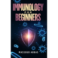 Immunology for beginners: Prevent sickness, disease and infections with a better Immunity system - Paperback